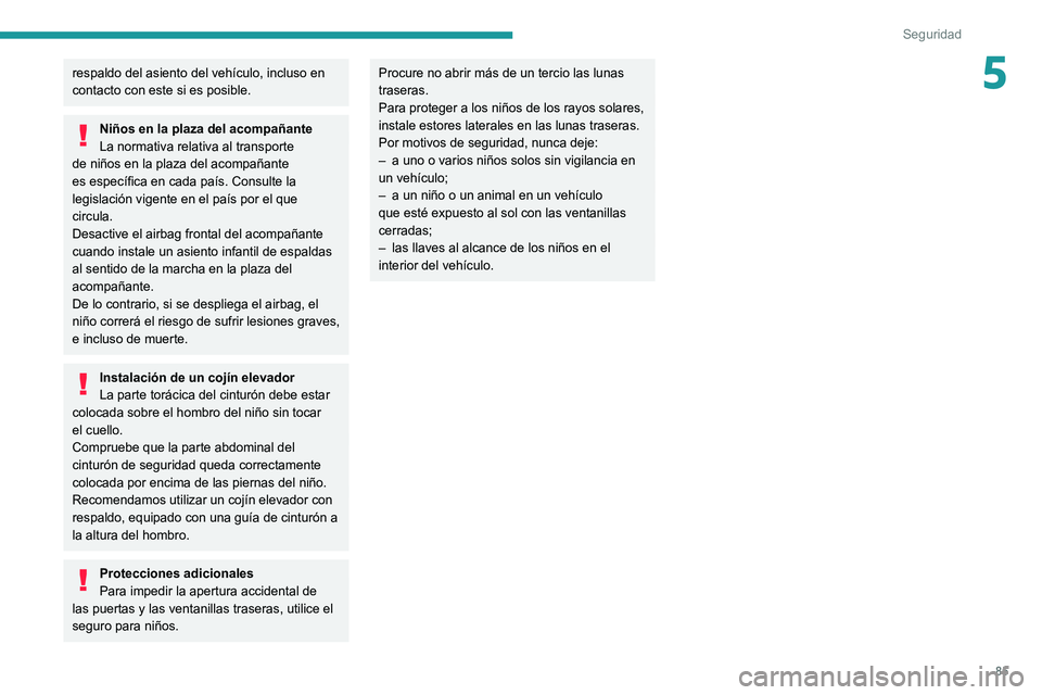 Peugeot 308 2021 Manual del propietario (in Spanish) 85
Seguridad
5respaldo del asiento del vehículo, incluso en
contacto con este si es posible.
Niños en la plaza del acompañante
La normativa relativa al transporte
de niños en la plaza del acompa Peugeot 308 2021 Manual del propietario (in Spanish) 85
Seguridad
5respaldo del asiento del vehículo, incluso en
contacto con este si es posible.
Niños en la plaza del acompañante
La normativa relativa al transporte
de niños en la plaza del acompa