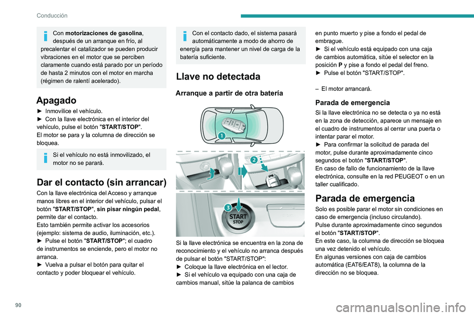 Peugeot 308 2021 Manual del propietario (in Spanish) 90
Conducción
Con motorizaciones de gasolina,
después de un arranque en frío, al
precalentar el catalizador se pueden producir
vibraciones en el motor que se perciben
claramente cuando está pa Peugeot 308 2021 Manual del propietario (in Spanish) 90
Conducción
Con motorizaciones de gasolina,
después de un arranque en frío, al
precalentar el catalizador se pueden producir
vibraciones en el motor que se perciben
claramente cuando está pa