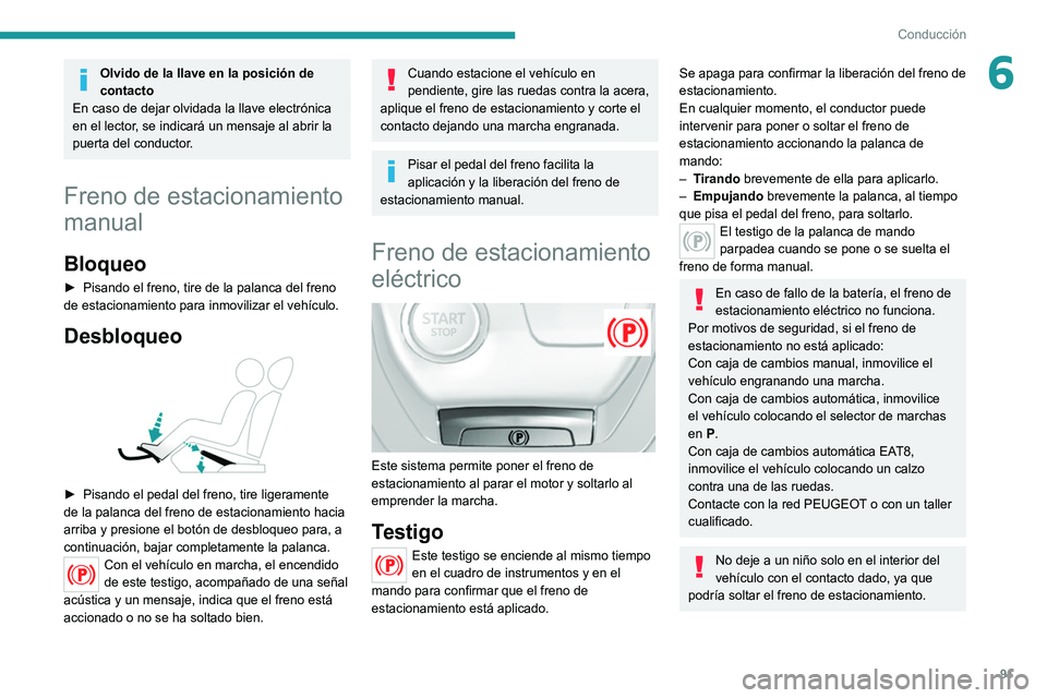 Peugeot 308 2021 Manual del propietario (in Spanish) 91
Conducción
6Olvido de la llave en la posición de
contacto
En caso de dejar olvidada la llave electrónica
en el lector, se indicará un mensaje al abrir la
puerta del conductor.
Freno de estac Peugeot 308 2021 Manual del propietario (in Spanish) 91
Conducción
6Olvido de la llave en la posición de
contacto
En caso de dejar olvidada la llave electrónica
en el lector, se indicará un mensaje al abrir la
puerta del conductor.
Freno de estac