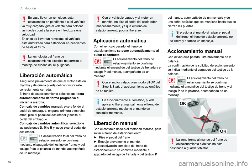 Peugeot 308 2021 Manual del propietario (in Spanish) 92
Conducción
En caso llevar un remolque, estar
estacionado en pendiente o si el vehículo
va muy cargado, gire el volante para colocar
las ruedas contra la acera e introduzca una
velocidad.
En c Peugeot 308 2021 Manual del propietario (in Spanish) 92
Conducción
En caso llevar un remolque, estar
estacionado en pendiente o si el vehículo
va muy cargado, gire el volante para colocar
las ruedas contra la acera e introduzca una
velocidad.
En c