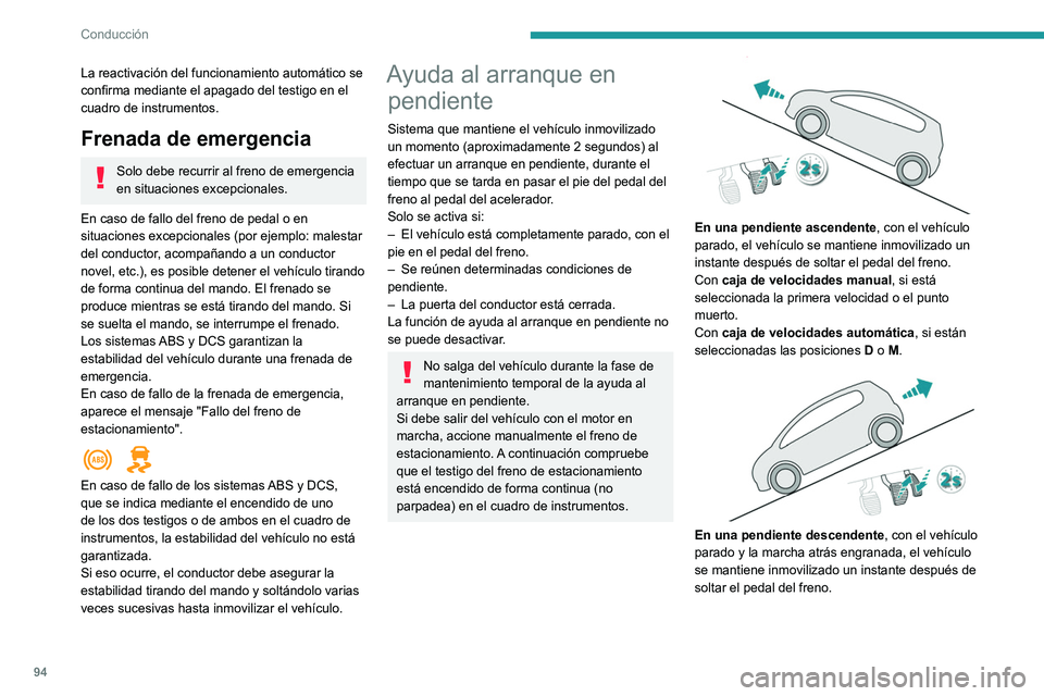 Peugeot 308 2021 Manual del propietario (in Spanish) 94
Conducción
La reactivación del funcionamiento automático se
confirma mediante el apagado del testigo en el
cuadro de instrumentos.
Frenada de emergencia
Solo debe recurrir al freno de emergenc Peugeot 308 2021 Manual del propietario (in Spanish) 94
Conducción
La reactivación del funcionamiento automático se
confirma mediante el apagado del testigo en el
cuadro de instrumentos.
Frenada de emergencia
Solo debe recurrir al freno de emergenc