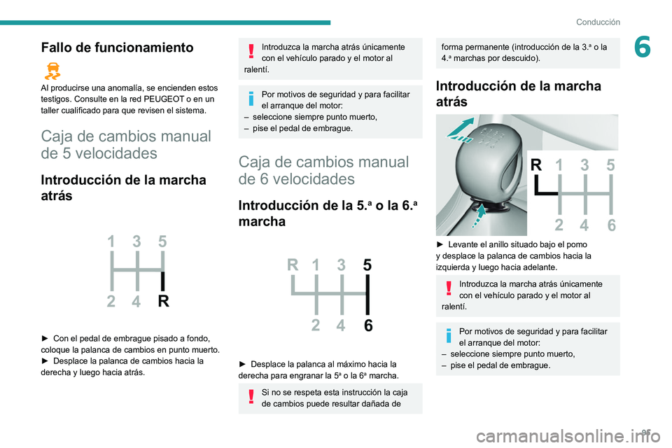 Peugeot 308 2021 Manual del propietario (in Spanish) 95
Conducción
6Fallo de funcionamiento
Al producirse una anomalía, se encienden estos
testigos. Consulte en la red PEUGEOT o en un
taller cualificado para que revisen el sistema.
Caja de cambios Peugeot 308 2021 Manual del propietario (in Spanish) 95
Conducción
6Fallo de funcionamiento
Al producirse una anomalía, se encienden estos
testigos. Consulte en la red PEUGEOT o en un
taller cualificado para que revisen el sistema.
Caja de cambios