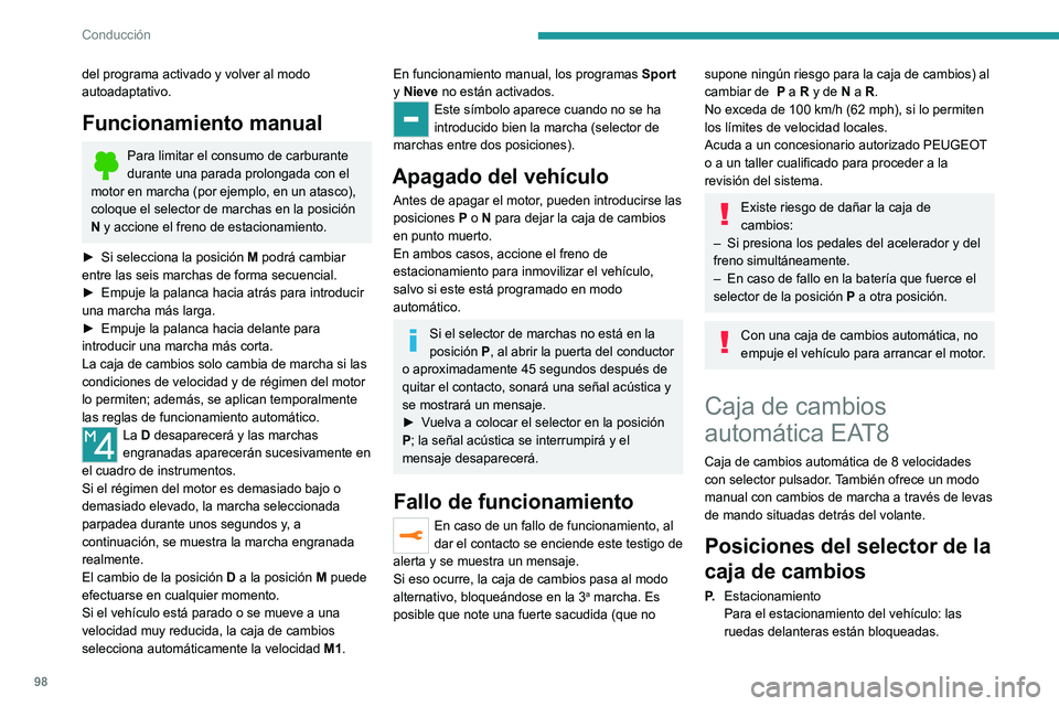 Peugeot 308 2021 Manual del propietario (in Spanish) 98
Conducción
del programa activado y volver al modo
autoadaptativo.
Funcionamiento manual
Para limitar el consumo de carburante
durante una parada prolongada con el
motor en marcha (por ejemplo, Peugeot 308 2021 Manual del propietario (in Spanish) 98
Conducción
del programa activado y volver al modo
autoadaptativo.
Funcionamiento manual
Para limitar el consumo de carburante
durante una parada prolongada con el
motor en marcha (por ejemplo,