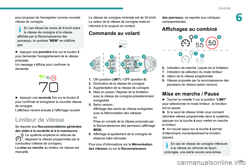 Peugeot 308 2021  Manuel du propriétaire (in French) 109
Conduite
6pour proposer de l'enregistrer comme nouvelle 
vitesse de consigne.
En cas d'écart de moins de 9 km/h entre 
la vitesse de consigne et la vitesse 
affichée par la Reconnaissanc