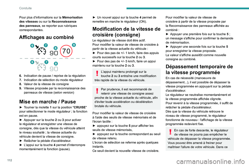 Peugeot 308 2021  Manuel du propriétaire (in French) 11 2
Conduite
Pour plus d'informations sur la Mémorisation 
des vitesses  ou sur la Reconnaissance 
des panneaux, se reporter aux rubriques 
correspondantes.
Affichages au combiné 
 
6. Indicati