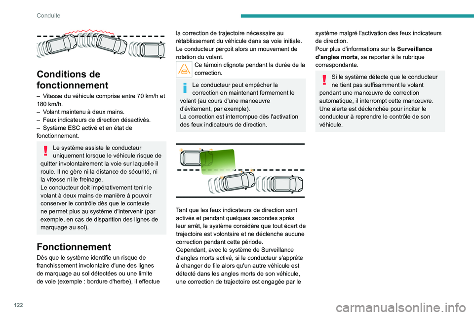 Peugeot 308 2021  Manuel du propriétaire (in French) 122
Conduite
 
Conditions de 
fonctionnement
– Vitesse du véhicule comprise entre 70  km/h et 
180   km/h.
–
 
V
 olant maintenu à deux mains.
–
 
Feux indicateurs de direction désactivés.
