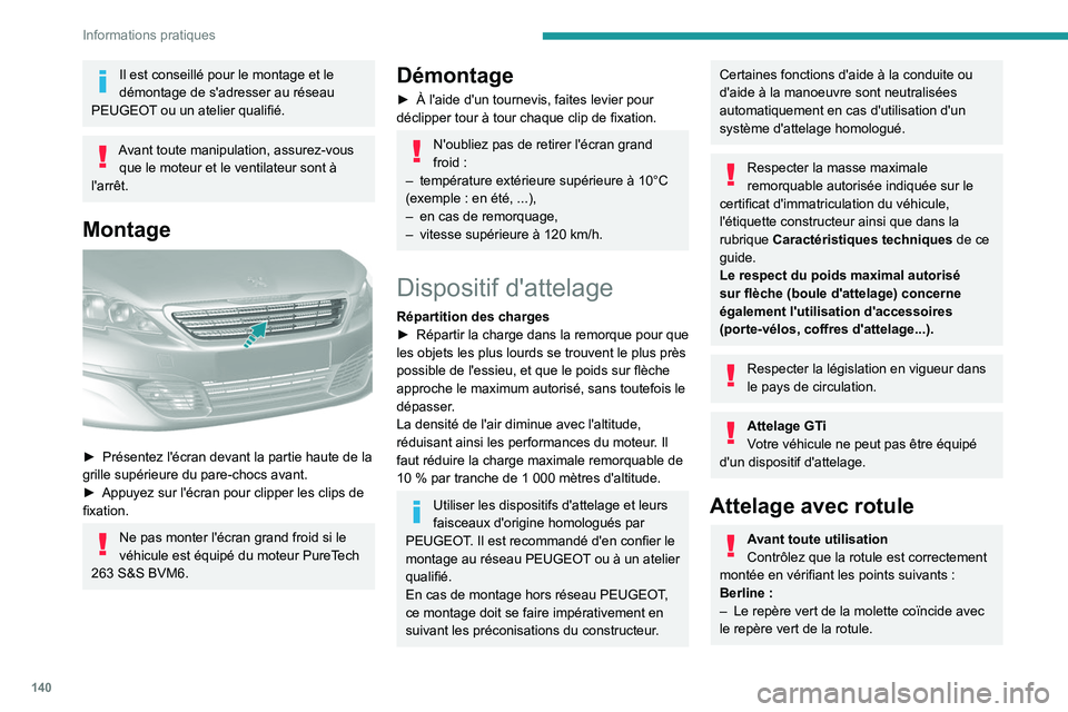 Peugeot 308 2021  Manuel du propriétaire (in French) 140
Informations pratiques
Il est conseillé pour le montage et le 
démontage de s'adresser au réseau 
PEUGEOT ou un atelier qualifié.
Avant toute manipulation, assurez-vous  que le moteur et l