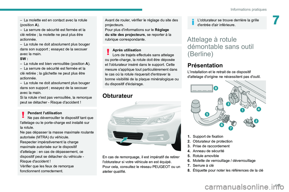 Peugeot 308 2021  Manuel du propriétaire (in French) 141
Informations pratiques
7– La molette est en contact avec la rotule 
(position  A
).
–
 
La serrure de sécurité est fermée et la 
clé retirée ; la molette ne peut plus être 
actionnée.
