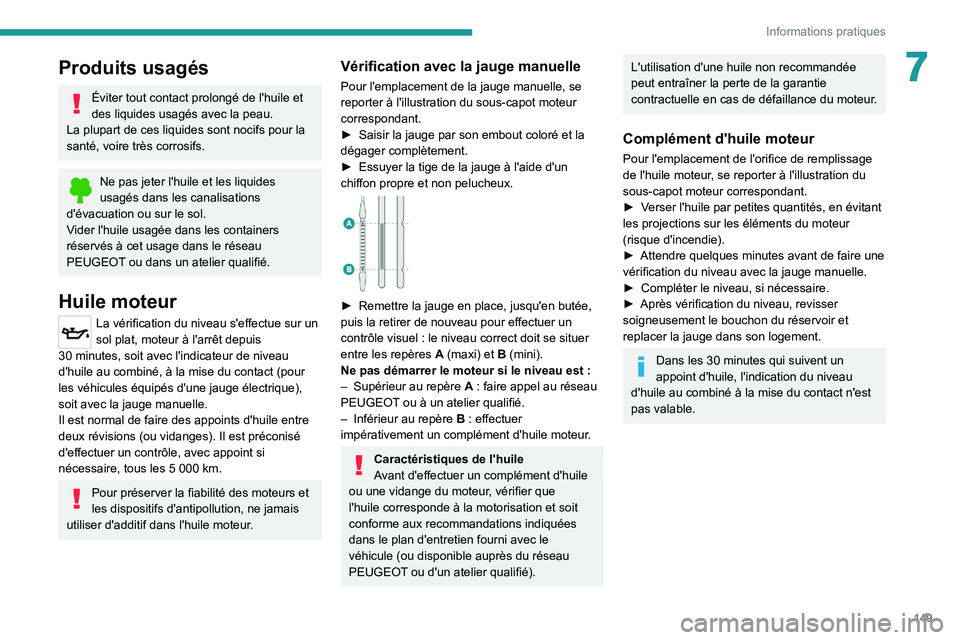 Peugeot 308 2021 Manuel du propriétaire (in French) 149
Informations pratiques
7Produits usagés
Éviter tout contact prolongé de l'huile et
des liquides usagés avec la peau.
La plupart de ces liquides sont nocifs pour la
santé, voire très co Peugeot 308 2021 Manuel du propriétaire (in French) 149
Informations pratiques
7Produits usagés
Éviter tout contact prolongé de l'huile et
des liquides usagés avec la peau.
La plupart de ces liquides sont nocifs pour la
santé, voire très co