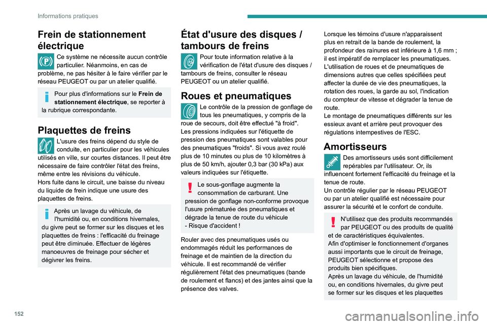 Peugeot 308 2021 Manuel du propriétaire (in French) 152
Informations pratiques
Frein de stationnement
électrique
Ce système ne nécessite aucun contrôle
particulier. Néanmoins, en cas de
problème, ne pas hésiter à le faire vérifier par le
r Peugeot 308 2021 Manuel du propriétaire (in French) 152
Informations pratiques
Frein de stationnement
électrique
Ce système ne nécessite aucun contrôle
particulier. Néanmoins, en cas de
problème, ne pas hésiter à le faire vérifier par le
r