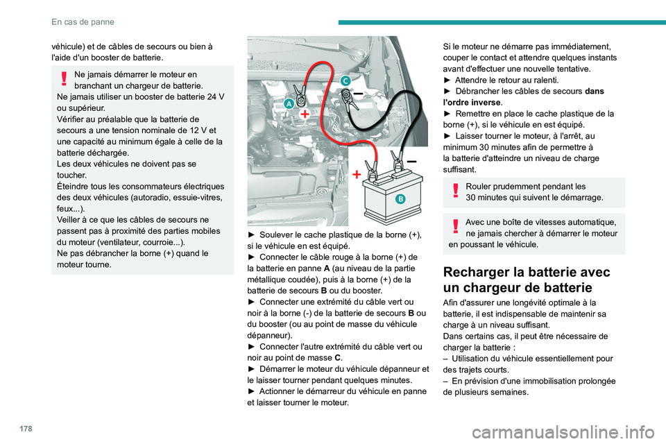 Peugeot 308 2021 Manuel du propriétaire (in French) 178
En cas de panne
véhicule) et de câbles de secours ou bien à
l'aide d'un booster de batterie.
Ne jamais démarrer le moteur en
branchant un chargeur de batterie.
Ne jamais utiliser un Peugeot 308 2021 Manuel du propriétaire (in French) 178
En cas de panne
véhicule) et de câbles de secours ou bien à
l'aide d'un booster de batterie.
Ne jamais démarrer le moteur en
branchant un chargeur de batterie.
Ne jamais utiliser un