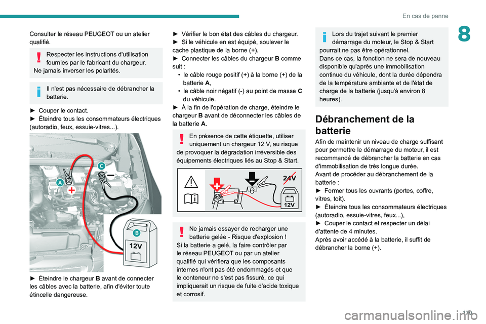 Peugeot 308 2021 Manuel du propriétaire (in French) 179
En cas de panne
8Consulter le réseau PEUGEOT ou un atelier
qualifié.
Respecter les instructions d'utilisation
fournies par le fabricant du chargeur.
Ne jamais inverser les polarités.
Il n Peugeot 308 2021 Manuel du propriétaire (in French) 179
En cas de panne
8Consulter le réseau PEUGEOT ou un atelier
qualifié.
Respecter les instructions d'utilisation
fournies par le fabricant du chargeur.
Ne jamais inverser les polarités.
Il n