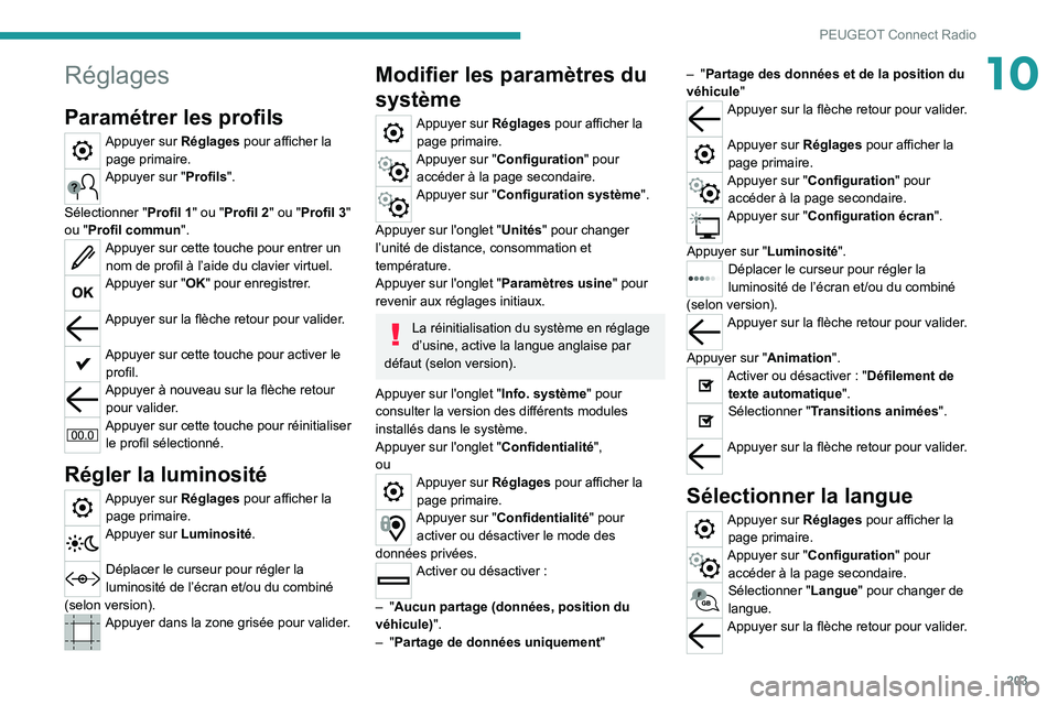 Peugeot 308 2021 Manuel du propriétaire (in French) 203
PEUGEOT Connect Radio
10Réglages
Paramétrer les profils
Appuyer sur Réglages pour afficher la page primaire.
Appuyer sur "Profils".
Sélectionner " Profil 1" ou "Profil 2 Peugeot 308 2021 Manuel du propriétaire (in French) 203
PEUGEOT Connect Radio
10Réglages
Paramétrer les profils
Appuyer sur Réglages pour afficher la page primaire.
Appuyer sur "Profils".
Sélectionner " Profil 1" ou "Profil 2