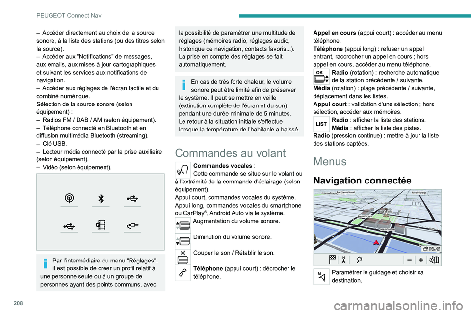 Peugeot 308 2021 Manuel du propriétaire (in French) 208
PEUGEOT Connect Nav
– Accéder directement au choix de la source
sonore, à la liste des stations (ou des titres selon
la source).
–
Accéder aux "Notifications" de messages,
aux Peugeot 308 2021 Manuel du propriétaire (in French) 208
PEUGEOT Connect Nav
– Accéder directement au choix de la source
sonore, à la liste des stations (ou des titres selon
la source).
–
Accéder aux "Notifications" de messages,
aux