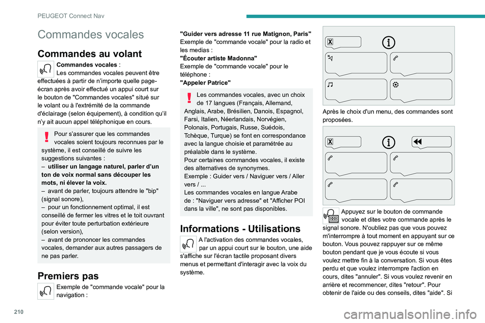 Peugeot 308 2021  Manuel du propriétaire (in French) 210
PEUGEOT Connect Nav
Commandes vocales
Commandes au volant 
Commandes vocales :
Les commandes vocales peuvent être 
effectuées à partir de n’importe quelle page-
écran après avoir effectué 