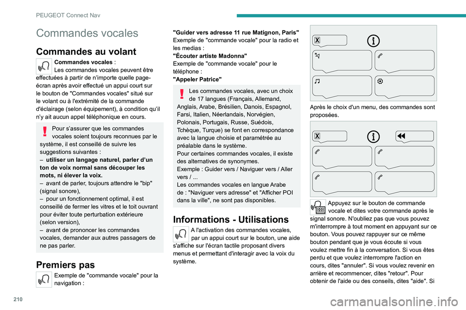 Peugeot 308 2021 Manuel du propriétaire (in French) 210
PEUGEOT Connect Nav
Commandes vocales
Commandes au volant
Commandes vocales :
Les commandes vocales peuvent être
effectuées à partir de n’importe quelle page-
écran après avoir effectué Peugeot 308 2021 Manuel du propriétaire (in French) 210
PEUGEOT Connect Nav
Commandes vocales
Commandes au volant
Commandes vocales :
Les commandes vocales peuvent être
effectuées à partir de n’importe quelle page-
écran après avoir effectué