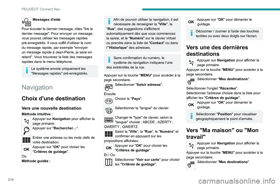 Peugeot 308 2021 Manuel du propriétaire (in French) 214
PEUGEOT Connect Nav
Messages d'aide
Pour écouter le dernier message, dites "lire le
dernier message". Pour envoyer un message,
vous pouvez utiliser les messages rapides
pré-enreg Peugeot 308 2021 Manuel du propriétaire (in French) 214
PEUGEOT Connect Nav
Messages d'aide
Pour écouter le dernier message, dites "lire le
dernier message". Pour envoyer un message,
vous pouvez utiliser les messages rapides
pré-enreg