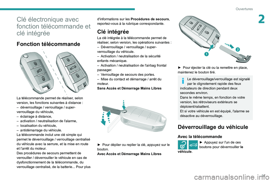 Peugeot 308 2021  Manuel du propriétaire (in French) 21
Ouvertures
2Clé électronique avec 
fonction télécommande et 
clé intégrée
Fonction télécommande 
 
La télécommande permet de réaliser, selon 
version, les fonctions suivantes à distanc