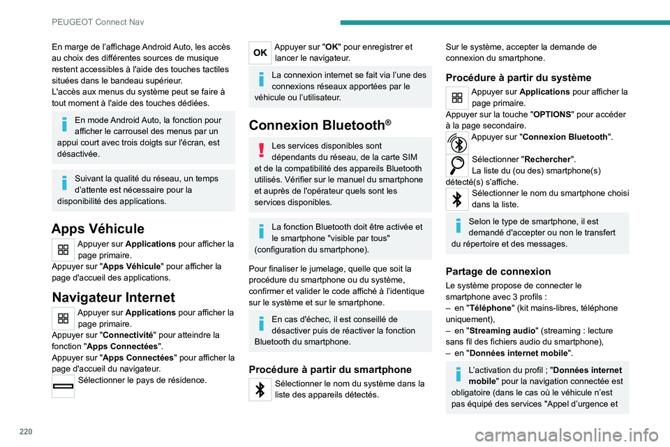 Peugeot 308 2021  Manuel du propriétaire (in French) 220
PEUGEOT Connect Nav
En marge de l’affichage Android Auto, les accès 
au choix des différentes sources de musique 
restent accessibles à l'aide des touches tactiles 
situées dans le bande