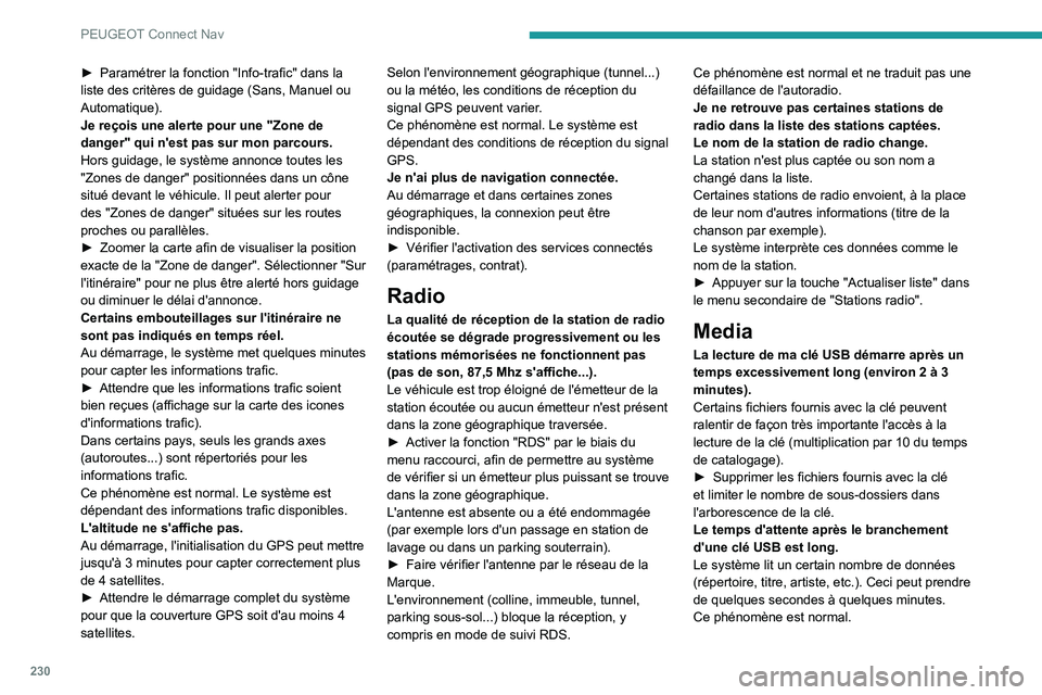 Peugeot 308 2021  Manuel du propriétaire (in French) 230
PEUGEOT Connect Nav
► Paramétrer la fonction "Info-trafic" dans la 
liste des critères de guidage (Sans, Manuel ou 
Automatique).
Je reçois une alerte pour une "Zone de 
danger
