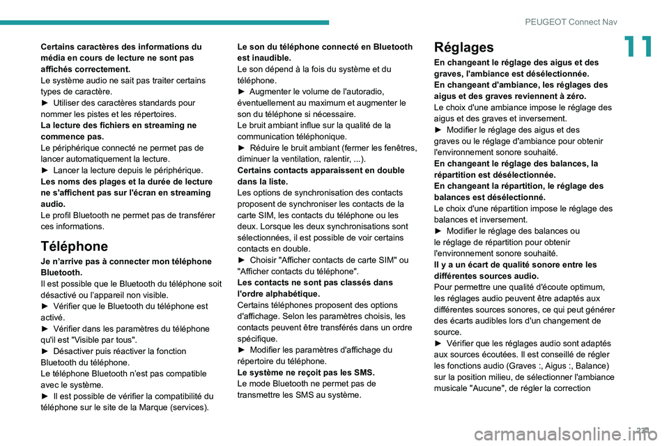 Peugeot 308 2021  Manuel du propriétaire (in French) 231
PEUGEOT Connect Nav
11Certains caractères des informations du 
média en cours de lecture ne sont pas 
affichés correctement.
Le système audio ne sait pas traiter certains 
types de caractère.