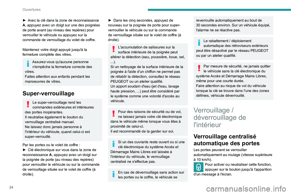 Peugeot 308 2021  Manuel du propriétaire (in French) 24
Ouvertures
► Avec la clé dans la zone de reconnaissance 
A, appuyez avec un doigt sur une des poignées 
de porte avant (au niveau des repères) pour 
verrouiller le véhicule ou appuyez sur la 