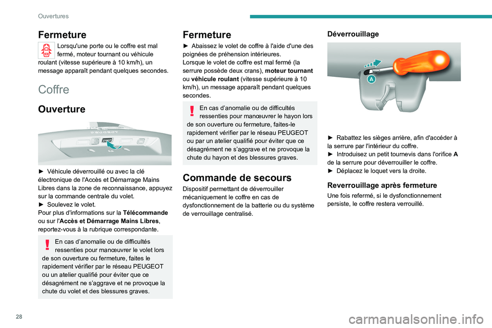 Peugeot 308 2021  Manuel du propriétaire (in French) 28
Ouvertures
Fermeture
Lorsqu'une porte ou le coffre est mal 
fermé, moteur tournant ou véhicule 
roulant (vitesse supérieure à 10 km/h), un 
message apparaît pendant quelques secondes.
Coff