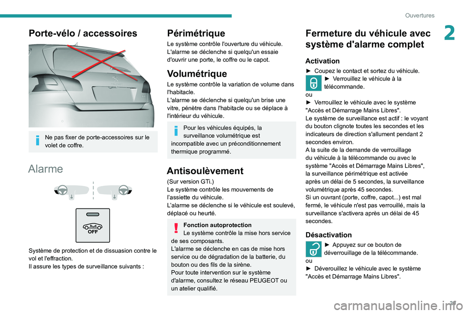 Peugeot 308 2021 Manuel du propriétaire (in French) 29
Ouvertures
2Porte-vélo / accessoires
Ne pas fixer de porte-accessoires sur le
volet de coffre.
Alarme
Système de protection et de dissuasion contre le
vol et l'effraction.
Il assu Peugeot 308 2021 Manuel du propriétaire (in French) 29
Ouvertures
2Porte-vélo / accessoires
Ne pas fixer de porte-accessoires sur le
volet de coffre.
Alarme
Système de protection et de dissuasion contre le
vol et l'effraction.
Il assu