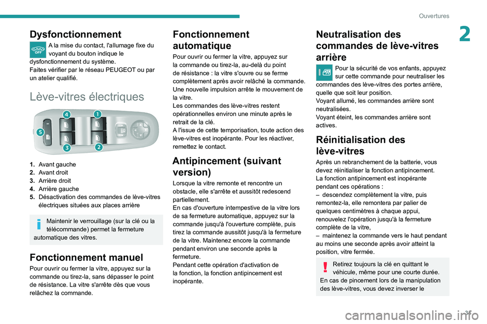 Peugeot 308 2021 Manuel du propriétaire (in French) 31
Ouvertures
2Dysfonctionnement
A la mise du contact, l'allumage fixe du voyant du bouton indique le
dysfonctionnement du système.
Faites vérifier par le réseau PEUGEOT ou par
un atelier qua Peugeot 308 2021 Manuel du propriétaire (in French) 31
Ouvertures
2Dysfonctionnement
A la mise du contact, l'allumage fixe du voyant du bouton indique le
dysfonctionnement du système.
Faites vérifier par le réseau PEUGEOT ou par
un atelier qua