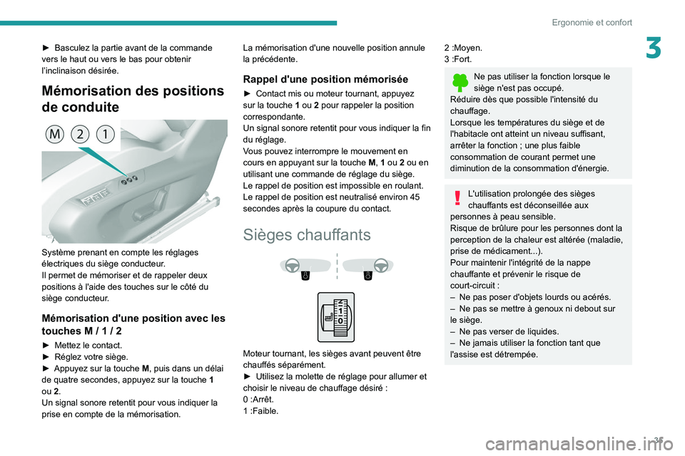 Peugeot 308 2021 Manuel du propriétaire (in French) 35
Ergonomie et confort
3► Basculez la partie avant de la commande
vers le haut ou vers le bas pour obtenir
l’inclinaison désirée.
Mémorisation des positions
de conduite
Système prenant Peugeot 308 2021 Manuel du propriétaire (in French) 35
Ergonomie et confort
3► Basculez la partie avant de la commande
vers le haut ou vers le bas pour obtenir
l’inclinaison désirée.
Mémorisation des positions
de conduite
Système prenant