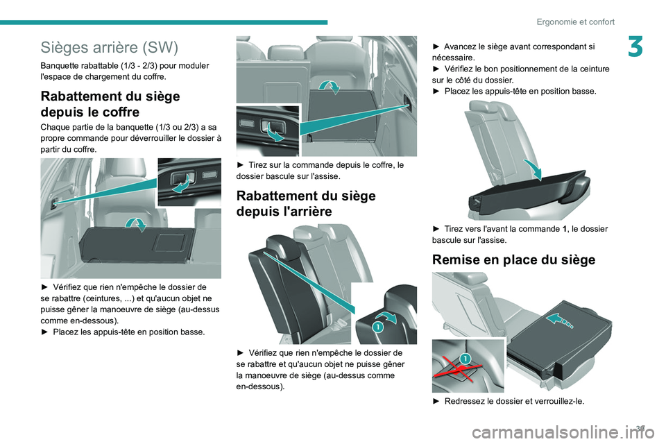 Peugeot 308 2021 Manuel du propriétaire (in French) 39
Ergonomie et confort
3Sièges arrière (SW)
Banquette rabattable (1/3 - 2/3) pour moduler
l'espace de chargement du coffre.
Rabattement du siège
depuis le coffre
Chaque partie de la banquett Peugeot 308 2021 Manuel du propriétaire (in French) 39
Ergonomie et confort
3Sièges arrière (SW)
Banquette rabattable (1/3 - 2/3) pour moduler
l'espace de chargement du coffre.
Rabattement du siège
depuis le coffre
Chaque partie de la banquett