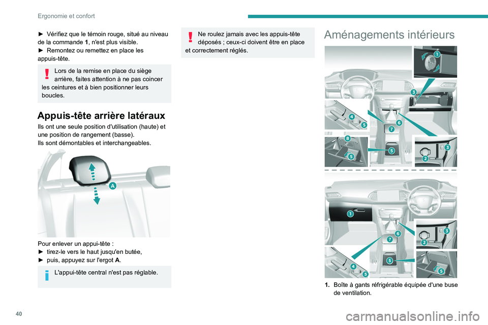 Peugeot 308 2021 Manuel du propriétaire (in French) 40
Ergonomie et confort
► Vérifiez que le témoin rouge, situé au niveau
de la commande 1
, n'est plus visible.
►
Remontez ou remettez en place les
appuis-tête.
Lors de la remise en pl Peugeot 308 2021 Manuel du propriétaire (in French) 40
Ergonomie et confort
► Vérifiez que le témoin rouge, situé au niveau
de la commande 1
, n'est plus visible.
►
Remontez ou remettez en place les
appuis-tête.
Lors de la remise en pl