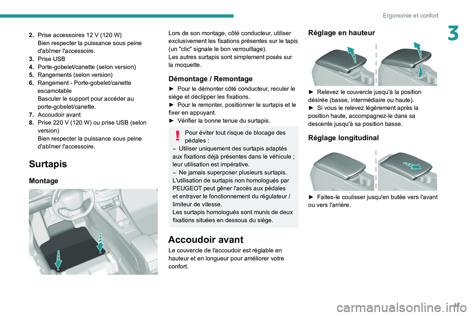 Peugeot 308 2021 Manuel du propriétaire (in French) 41
Ergonomie et confort
32.Prise accessoires 12 V (120 W)
Bien respecter la puissance sous peine
d'abîmer l'accessoire.
3. Prise USB
4. Porte-gobelet/canette (selon version)
5. Rangement Peugeot 308 2021 Manuel du propriétaire (in French) 41
Ergonomie et confort
32.Prise accessoires 12 V (120 W)
Bien respecter la puissance sous peine
d'abîmer l'accessoire.
3. Prise USB
4. Porte-gobelet/canette (selon version)
5. Rangement