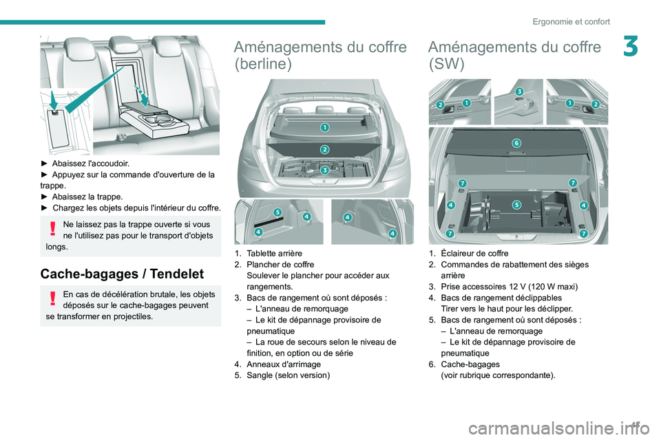 Peugeot 308 2021 Manuel du propriétaire (in French) 43
Ergonomie et confort
3
► Abaissez l'accoudoir.
► Appuyez sur la commande d'ouverture de la
trappe.
►
Abaissez la trappe.
►
Chargez les objets depuis l'intérieur du cof Peugeot 308 2021 Manuel du propriétaire (in French) 43
Ergonomie et confort
3
► Abaissez l'accoudoir.
► Appuyez sur la commande d'ouverture de la
trappe.
►
Abaissez la trappe.
►
Chargez les objets depuis l'intérieur du cof