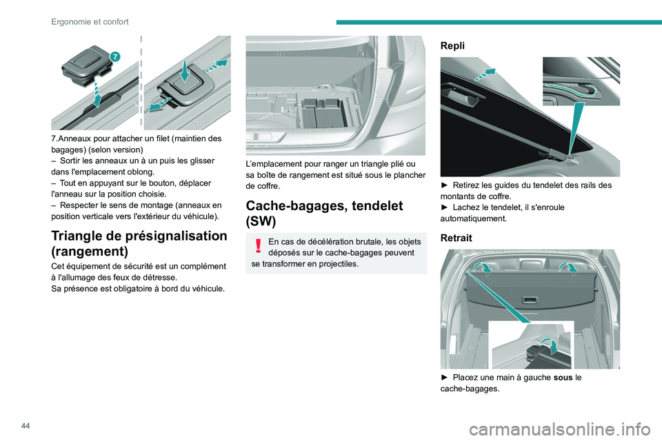 Peugeot 308 2021 Manuel du propriétaire (in French) 44
Ergonomie et confort
7.Anneaux pour attacher un filet (maintien des
bagages) (selon version)
–
Sortir les anneaux un à un puis les glisser
dans l'emplacement oblong.
–
T
out en ap Peugeot 308 2021 Manuel du propriétaire (in French) 44
Ergonomie et confort
7.Anneaux pour attacher un filet (maintien des
bagages) (selon version)
–
Sortir les anneaux un à un puis les glisser
dans l'emplacement oblong.
–
T
out en ap