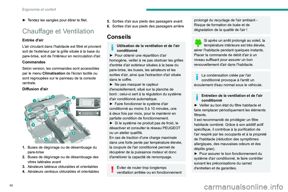 Peugeot 308 2021 Manuel du propriétaire (in French) 46
Ergonomie et confort
► Tendez les sangles pour étirer le filet.
Chauffage et Ventilation
Entrée d'air
L'air circulant dans l'habitacle est filtré et provient
soit de l'extéri Peugeot 308 2021 Manuel du propriétaire (in French) 46
Ergonomie et confort
► Tendez les sangles pour étirer le filet.
Chauffage et Ventilation
Entrée d'air
L'air circulant dans l'habitacle est filtré et provient
soit de l'extéri
