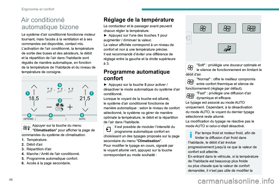 Peugeot 308 2021  Manuel du propriétaire (in French) 48
Ergonomie et confort
Air conditionné automatique bizone
Le système d’air conditionné fonctionne moteur 
tournant, mais l'accès à la ventilation et à ses 
commandes est disponible, conta