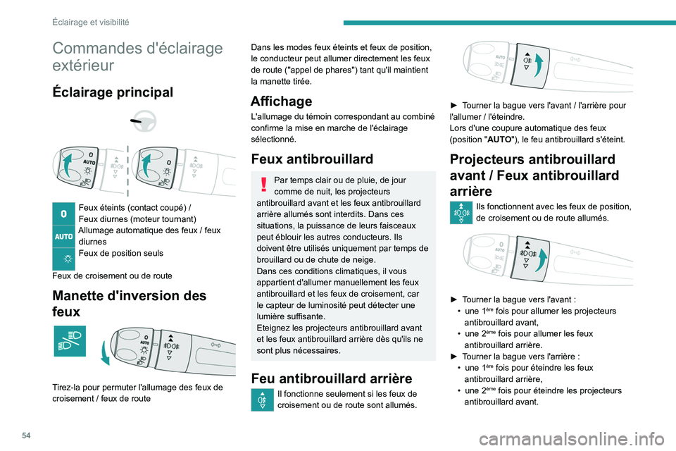 Peugeot 308 2021  Manuel du propriétaire (in French) 54
Éclairage et visibilité
Commandes d'éclairage 
extérieur
Éclairage principal 
 
 
 
Feux éteints (contact coupé) /
Feux diurnes (moteur tournant)
Allumage automatique des feux / feux 
di
