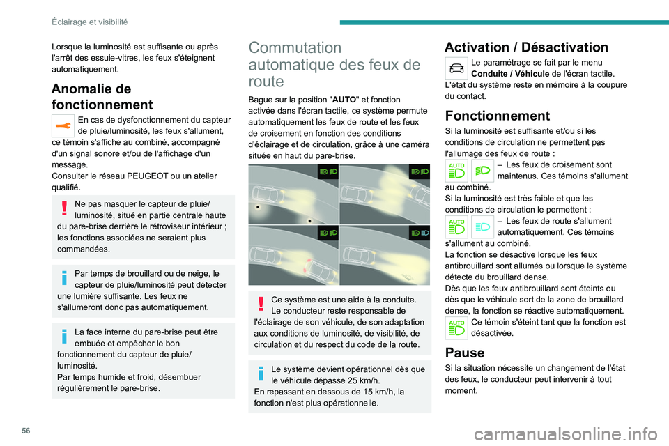 Peugeot 308 2021 Manuel du propriétaire (in French) 56
Éclairage et visibilité
Lorsque la luminosité est suffisante ou après
l'arrêt des essuie-vitres, les feux s'éteignent
automatiquement.
Anomalie de fonctionnement
En cas de dysfoncti Peugeot 308 2021 Manuel du propriétaire (in French) 56
Éclairage et visibilité
Lorsque la luminosité est suffisante ou après
l'arrêt des essuie-vitres, les feux s'éteignent
automatiquement.
Anomalie de fonctionnement
En cas de dysfoncti