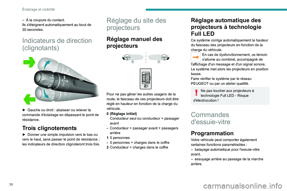 Peugeot 308 2021 Manuel du propriétaire (in French) 58
Éclairage et visibilité
– À la coupure du contact.
Ils s'éteignent automatiquement au bout de
30
secondes.
Indicateurs de direction
(clignotants)
► Gauche ou droit : abaisser Peugeot 308 2021 Manuel du propriétaire (in French) 58
Éclairage et visibilité
– À la coupure du contact.
Ils s'éteignent automatiquement au bout de
30
secondes.
Indicateurs de direction
(clignotants)
► Gauche ou droit : abaisser