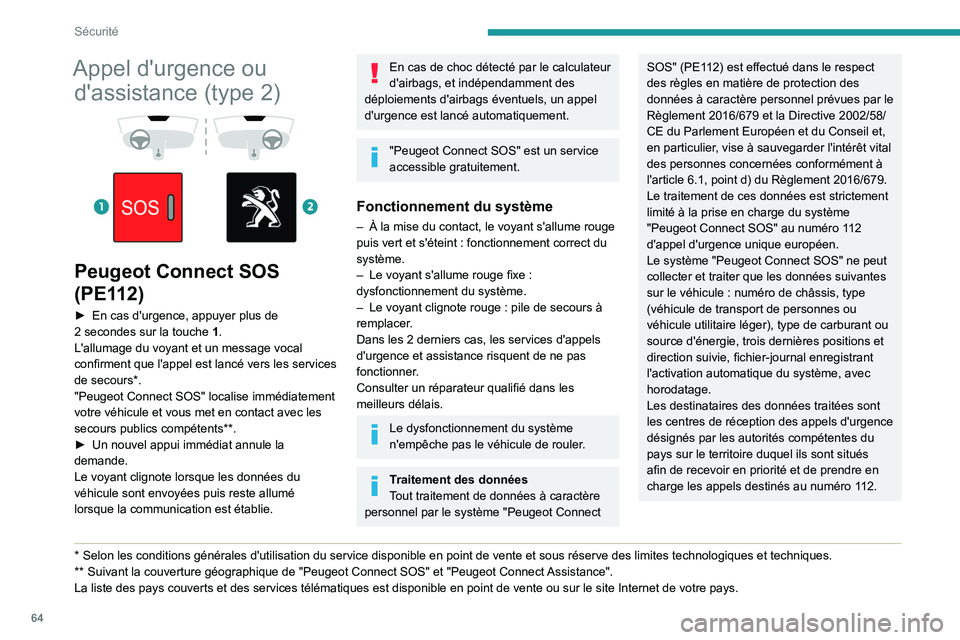 Peugeot 308 2021  Manuel du propriétaire (in French) 64
Sécurité
Appel d'urgence ou d'assistance (type   2)
 
 
 
 
Peugeot Connect SOS 
(PE112)
► En cas d'urgence, appuyer plus de 
2   secondes sur la touche  1.
L'allumage du voyant