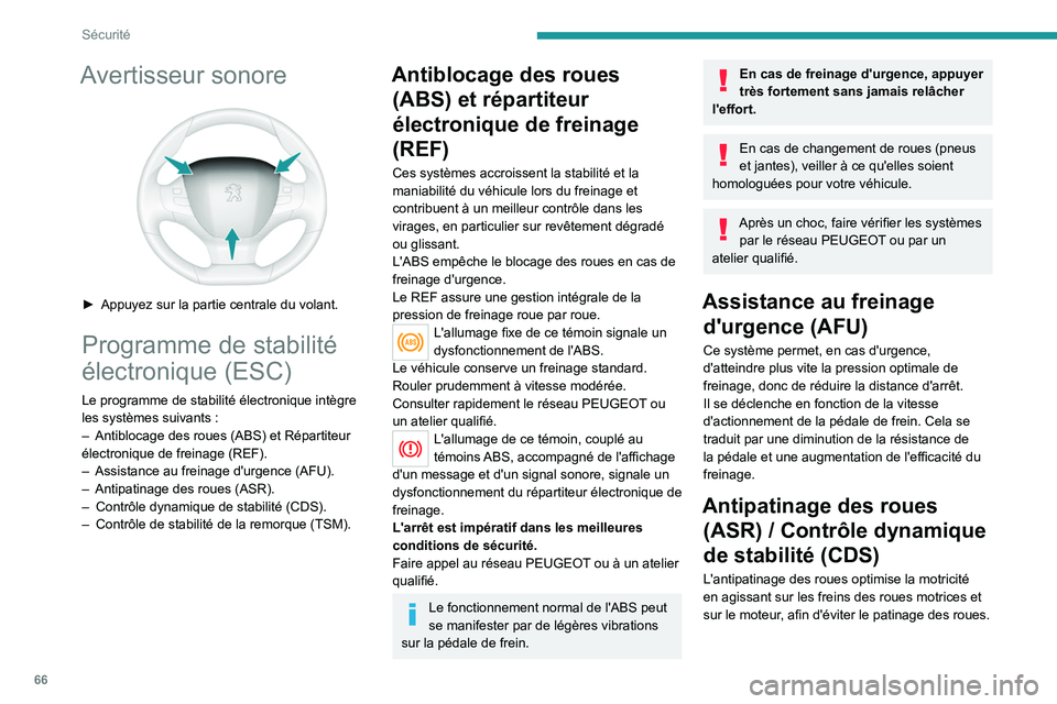 Peugeot 308 2021  Manuel du propriétaire (in French) 66
Sécurité
Avertisseur sonore 
 
► Appuyez sur la partie centrale du volant.
Programme de stabilité 
électronique (ESC)
Le programme de stabilité électronique intègre 
les systèmes suivants