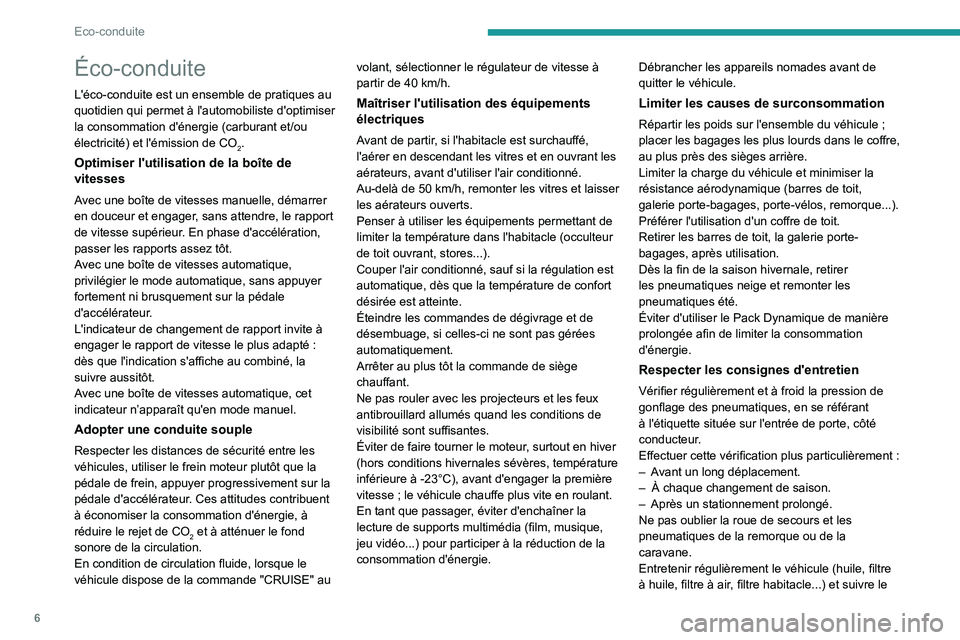 Peugeot 308 2021  Manuel du propriétaire (in French) 6
Eco-conduite
Éco-conduite
L'éco-conduite est un ensemble de pratiques au 
quotidien qui permet à l'automobiliste d'optimiser 
la consommation d'énergie (carburant et/ou 
électri