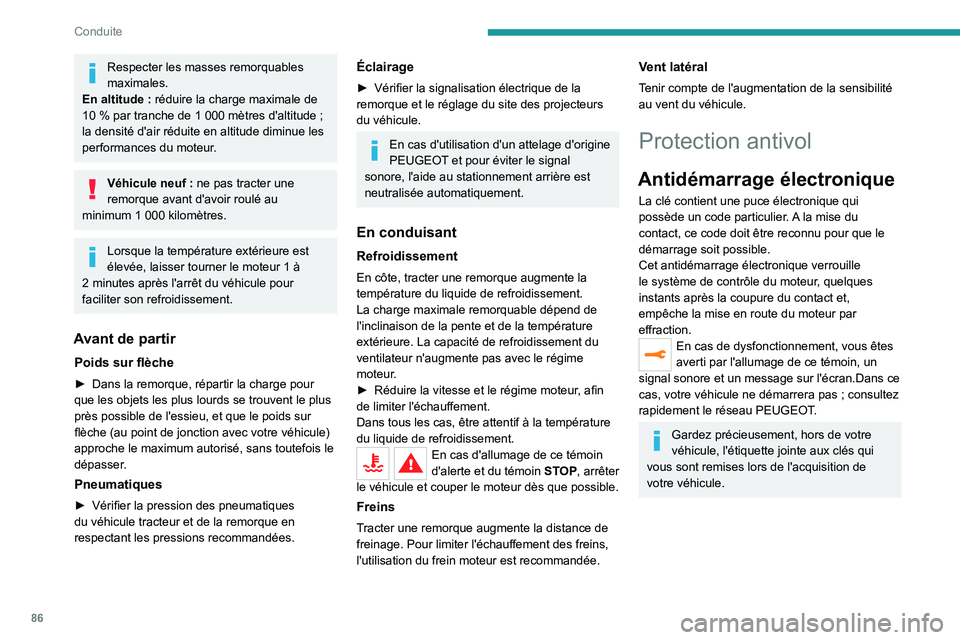 Peugeot 308 2021  Manuel du propriétaire (in French) 86
Conduite
Respecter les masses remorquables 
maximales.
En altitude
  : réduire la charge maximale de 
10
 
% par tranche de 1   000 mètres d'altitude   ; 
la densité d'air réduite en al
