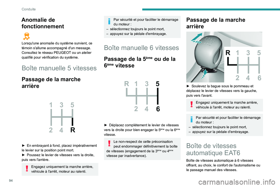 Peugeot 308 2021  Manuel du propriétaire (in French) 94
Conduite
Anomalie de fonctionnement
  
Lorsqu'une anomalie du système survient, ce 
témoin s'allume accompagné d'un message. 
Consultez le réseau PEUGEOT ou un atelier 
qualifié po