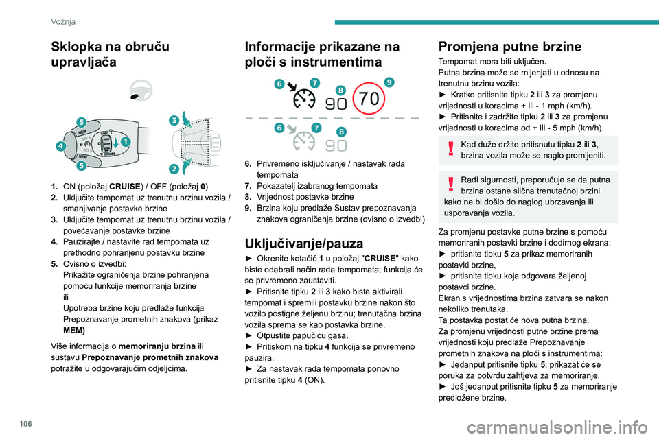 Peugeot 308 2021 Vodič za korisnike (in Croatian) 106
Vožnja
Brzina će se odmah prikazati na ploči s
instrumentima kao nova postavka brzine.
Privremeno prekoračenje
programirane brzine
Ako je potrebno (pri pretjecanja itd.),
programirana brzin Peugeot 308 2021 Vodič za korisnike (in Croatian) 106
Vožnja
Brzina će se odmah prikazati na ploči s
instrumentima kao nova postavka brzine.
Privremeno prekoračenje
programirane brzine
Ako je potrebno (pri pretjecanja itd.),
programirana brzin
