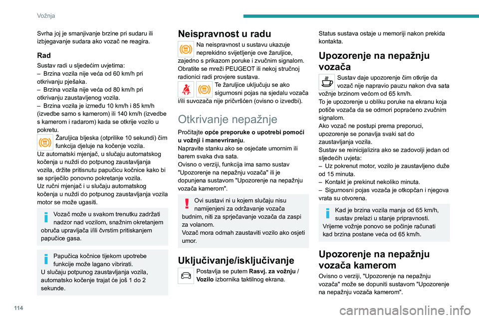 Peugeot 308 2021 Vodič za korisnike (in Croatian) 11 4
Vožnja
S pomoću kamere na gornjem dijelu
vjetrobrana, sustav procjenjuje razinu
budnosti, zamora ili smetenosti vozača putem
utvrđivanja odstupanja od putanje u odnosu na
oznake na ko Peugeot 308 2021 Vodič za korisnike (in Croatian) 11 4
Vožnja
S pomoću kamere na gornjem dijelu
vjetrobrana, sustav procjenjuje razinu
budnosti, zamora ili smetenosti vozača putem
utvrđivanja odstupanja od putanje u odnosu na
oznake na ko