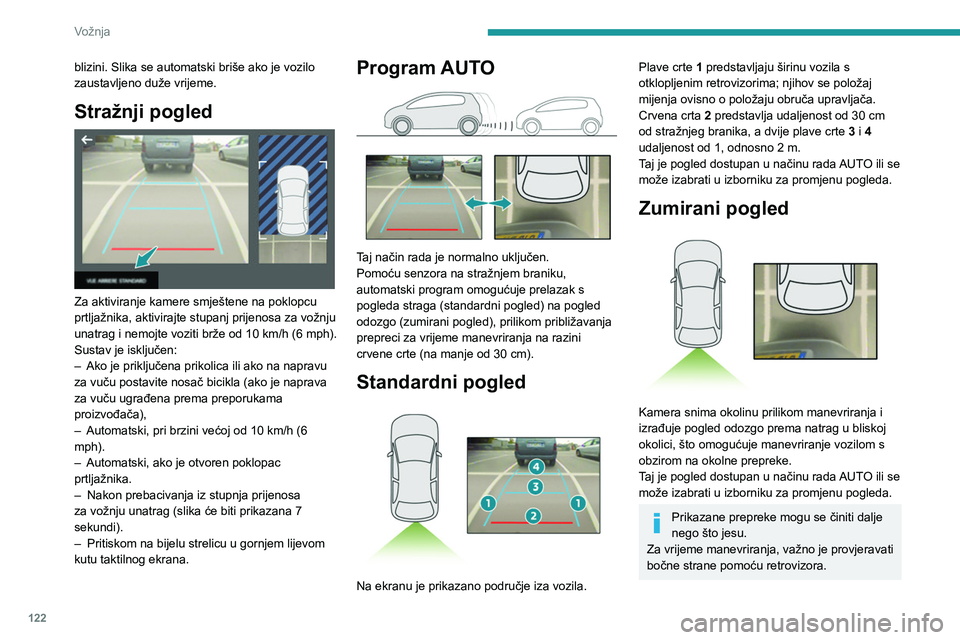 Peugeot 308 2021  Vodič za korisnike (in Croatian) 122
Vožnja
Dodatne informacije o području oko vozila 
pruža i pomoć pri parkiranju.
Pogled pod 180°  
 
Pogled pod 180° olakšava izlazak iz parkirnog 
mjesta u vožnji unatrag, jer se na vrijem