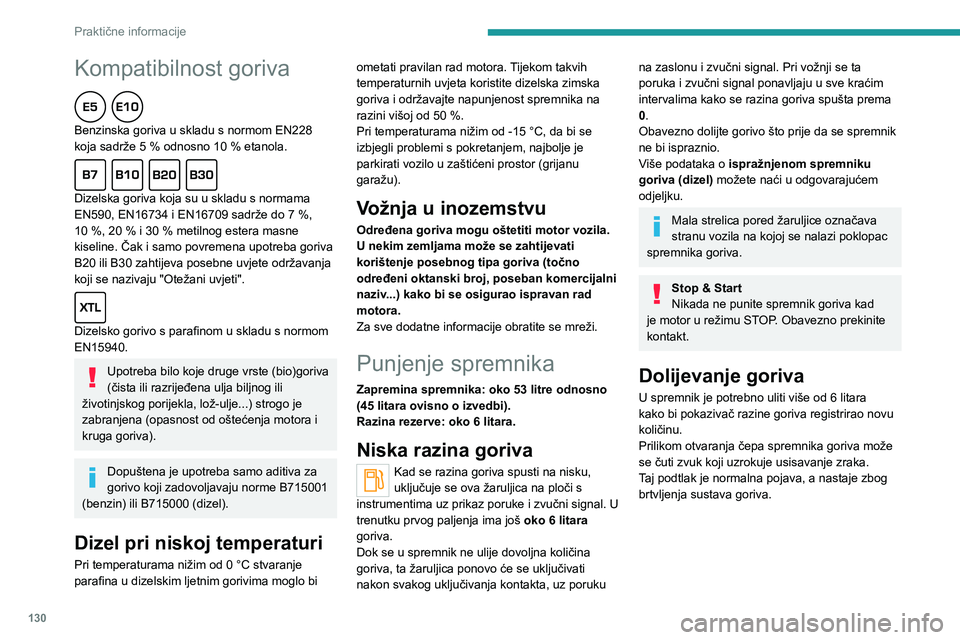 Peugeot 308 2021 Vodič za korisnike (in Croatian) 130
Praktične informacije
Kompatibilnost goriva
Benzinska goriva u skladu s normom EN228
koja sadrže 5 % odnosno 10 % etanola.
Dizelska goriva koja su u skladu s normama
EN590, EN16734 i E Peugeot 308 2021 Vodič za korisnike (in Croatian) 130
Praktične informacije
Kompatibilnost goriva
Benzinska goriva u skladu s normom EN228
koja sadrže 5 % odnosno 10 % etanola.
Dizelska goriva koja su u skladu s normama
EN590, EN16734 i E