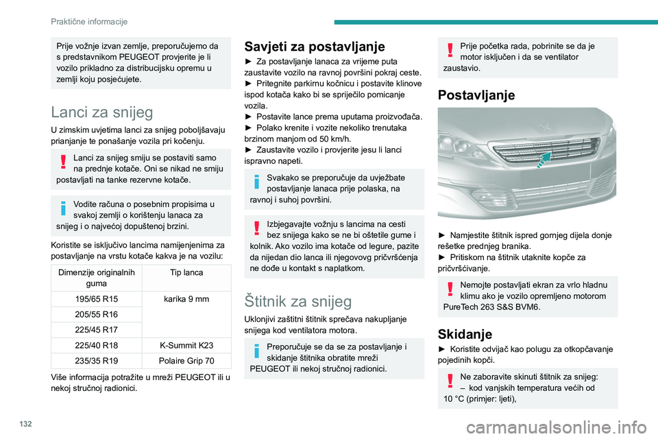 Peugeot 308 2021 Vodič za korisnike (in Croatian) 132
Praktične informacije
– u slučaju vuče,
– ako namjeravate voziti brže od 120 km/h.
Naprava za vuču
Razmještanje tereta
► Teret u prikolici razmjestite tako da najteži
predmeti budu Peugeot 308 2021 Vodič za korisnike (in Croatian) 132
Praktične informacije
– u slučaju vuče,
– ako namjeravate voziti brže od 120 km/h.
Naprava za vuču
Razmještanje tereta
► Teret u prikolici razmjestite tako da najteži
predmeti budu